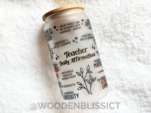Load image into Gallery viewer, Teacher Daily Affirmation Glass Cup, Iced Coffee Glass Can, Frosted Tumbler, Mental Health Cup, Gift For Her, Teacher Appreciation’s Day
