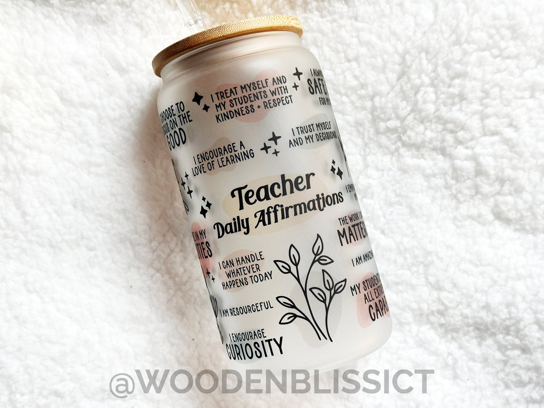 Teacher Daily Affirmation Glass Cup, Iced Coffee Glass Can, Frosted Tumbler, Mental Health Cup, Gift For Her, Teacher Appreciation’s Day
