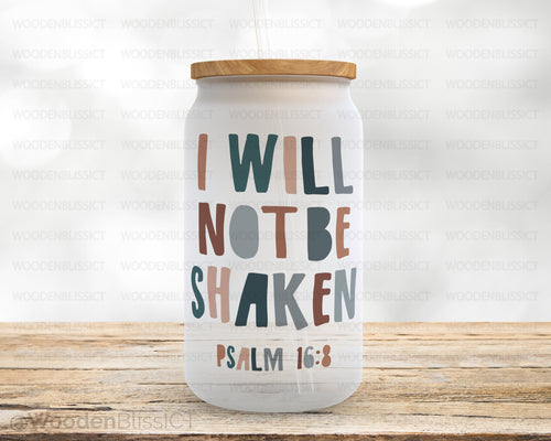 Faith Based Glass Cup, I WIll Not Be Shaken, Bible Scripture, Christian Gift, Iced Coffee Mug, Frosted Glass Tumbler, Birthday, Gift For Her